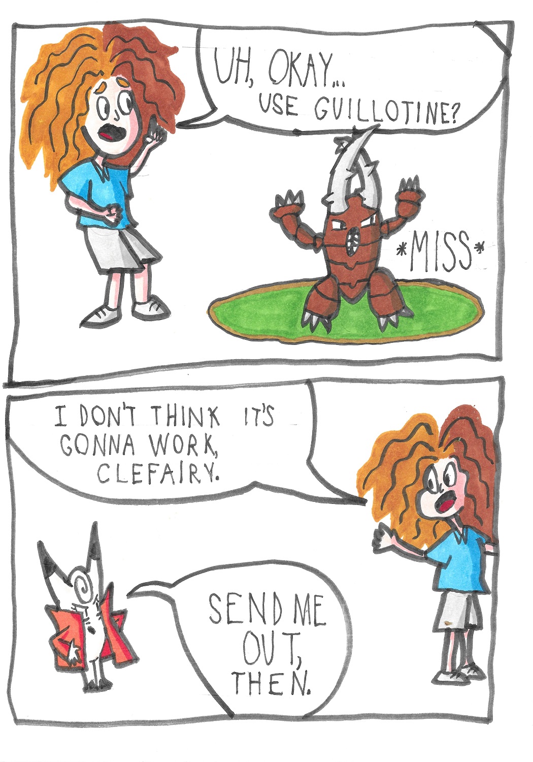 The trainer says, Uh okay. Guillotine? The Pinser uses Guillotine again, and misses. The trainer says to Clefairy: I don't think this is going to work, Clefairy. The Clefairy responds: Send me out, then.