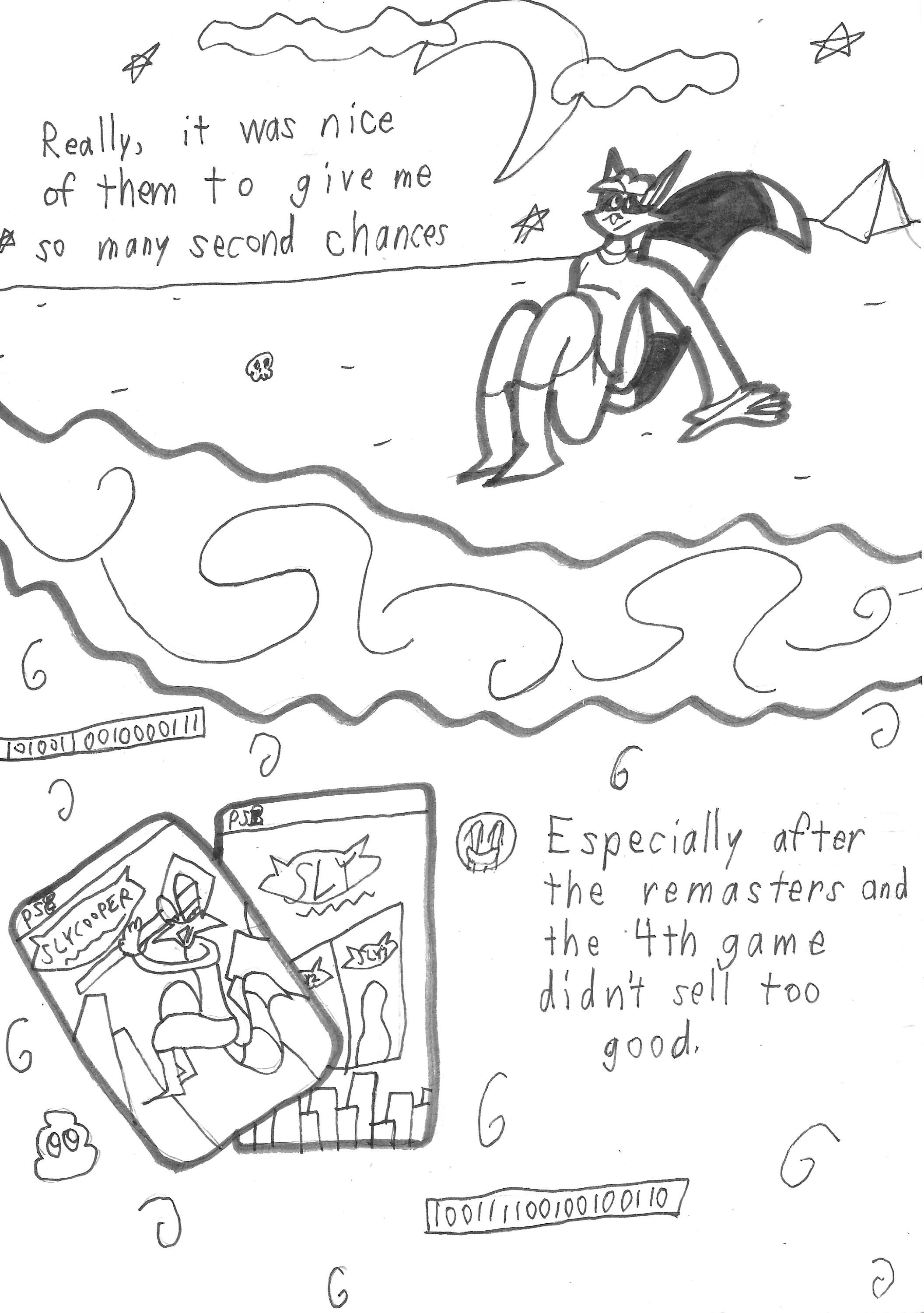 Sly Cooper continues: Really, it was nice of them to give me so many second chances. Especially after the remasters and the 4th game didn't sell too good.