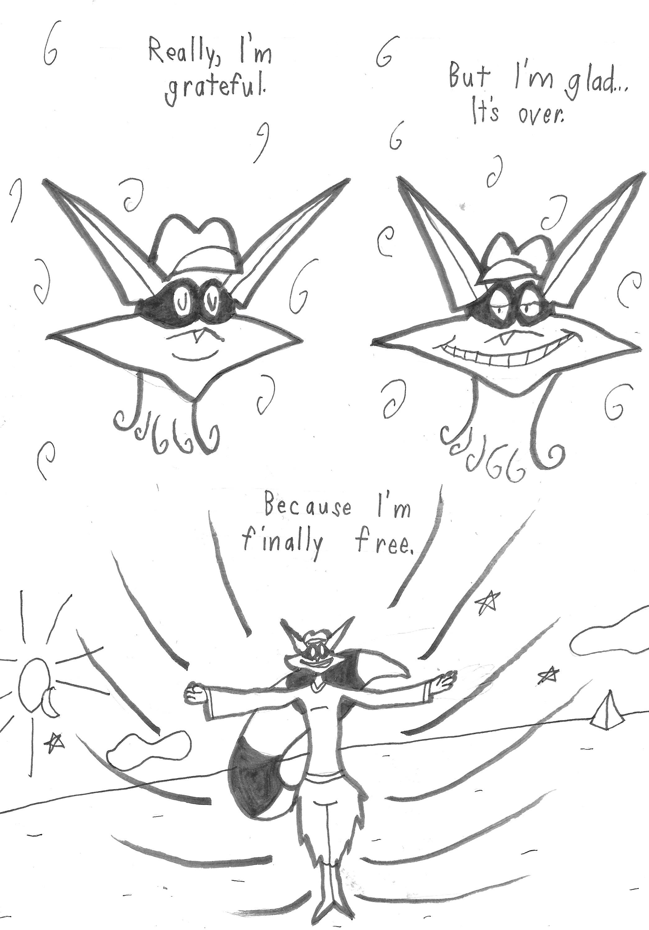 Really, I'm grateful. A smile. But I'm glad... it's over. Sly begins to glow. Because I'm finally free.